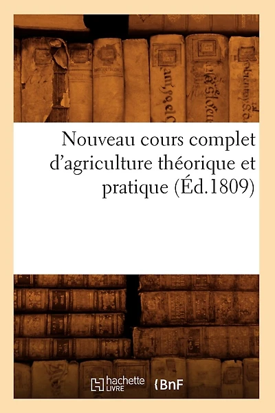 Nouveau Cours Complet d'Agriculture Théorique Et Pratique (Éd.1809)