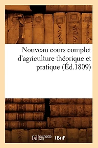 Nouveau Cours Complet d'Agriculture Théorique Et Pratique (Éd.1809)