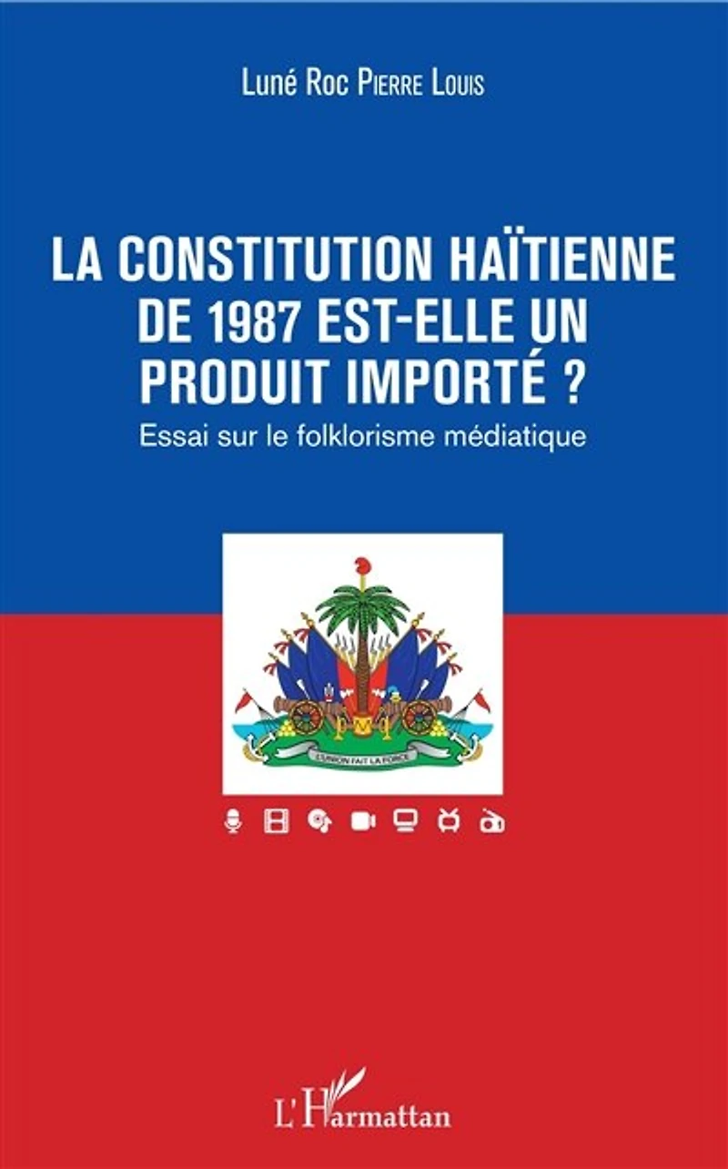 La constitution haïtienne de 1987 est-elle un produit importé ?: Essai sur le folklorisme médiatique