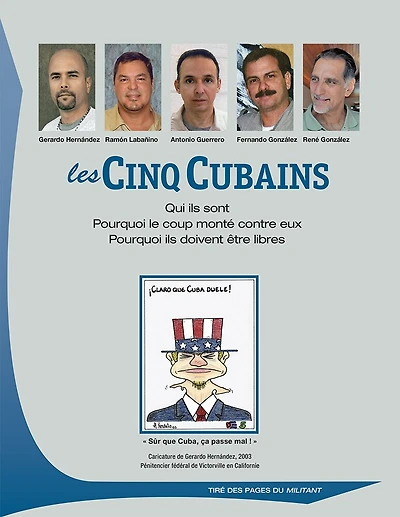 Les Cinq Cubains: Qui ils sont; Pourquoi le coup monté contre eux; Pourquoi ils doivent être libres
