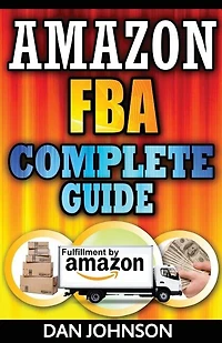Amazon FBA: Complete Guide: Make Money Online With Amazon FBA: The Fulfillment by Amazon Bible: Best Amazon Selling Secrets Revealed: The Amazon FBA Selling Guide