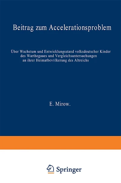 Über Wachstum und Entwicklungsstand volksdeutscher Kinder des Warthegaues und Vergleichsuntersuchungen an ihrer Heimatbevölkerung des Altreichs: Beitrag zum Accelerationsproblem