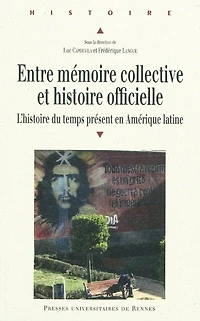 Entre mémoire collective et histoire officielle: l'histoire du temps présent en Amérique latine