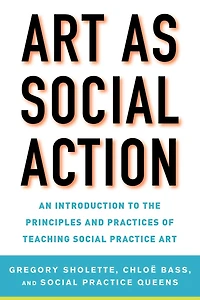 Art as Social Action: An Introduction to the Principles and Practices of Teaching Practice