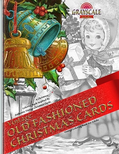 Vintage Old Fashioned Christmas Cards Vintage Coloring Book For Adults. A Christmas Coloring Book Inspired By Authentic Vintage Christmas Cards: Coloring Book Art Therapy, Grayscale Christmas Coloirng,