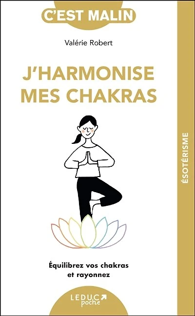 J'harmonise mes chakras : équilibrez vos et rayonnez: rayonnez