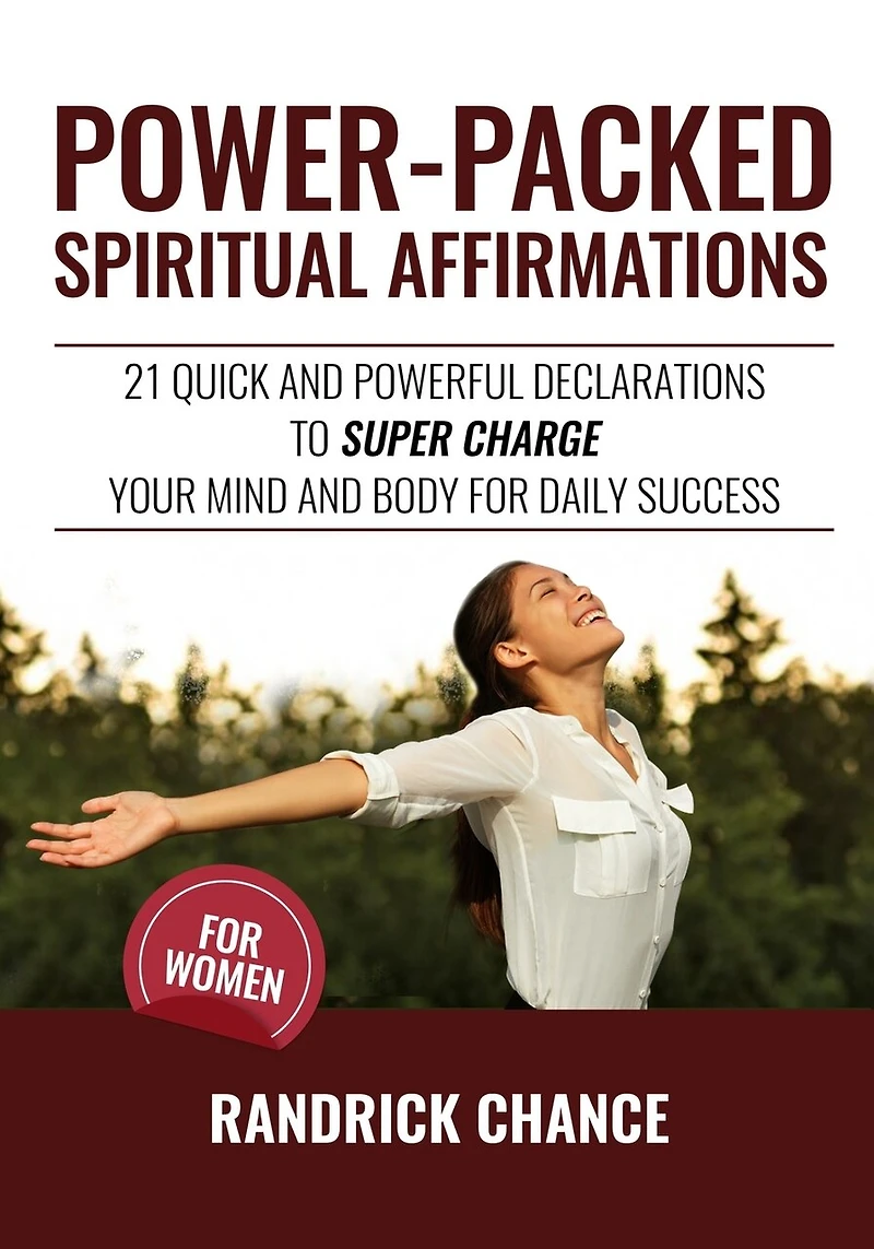 Power-Packed Spiritual Affirmations For Women: 21 Quick and Powerful Declarations to Super Charge Your Mind and Body for Daily Success