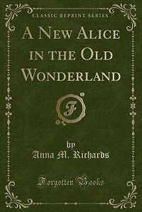 A New Alice in the Old Wonderland (Classic Reprint)