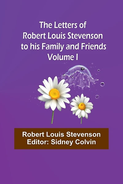 The Letters of Robert Louis Stevenson to his Family and Friends - Volume I