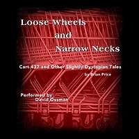 Loose Wheels and Narrow Necks Lib/E: Cart 437 and Other Slightly Dystopian Tales