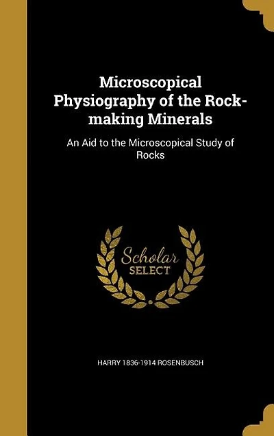 Microscopical Physiography of the Rock-making Minerals: An Aid to the Microscopical Study of Rocks