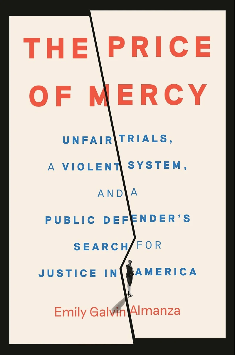 The Price of Mercy: Unfair Trials, a Violent System, and Public Defender's Search for Justice America