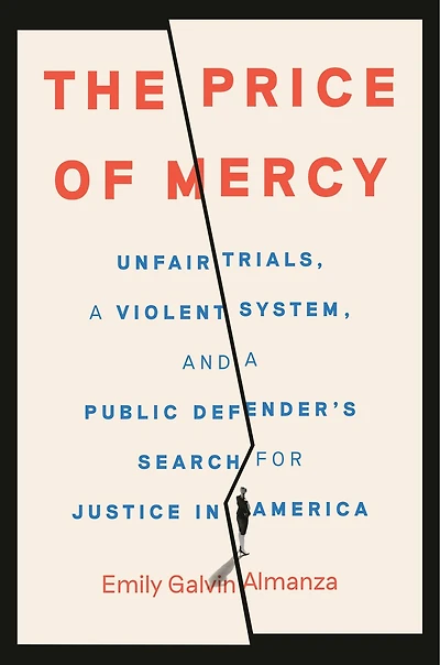 The Price of Mercy: Unfair Trials, a Violent System, and Public Defender's Search for Justice America