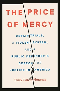The Price of Mercy: Unfair Trials, a Violent System, and Public Defender's Search for Justice America