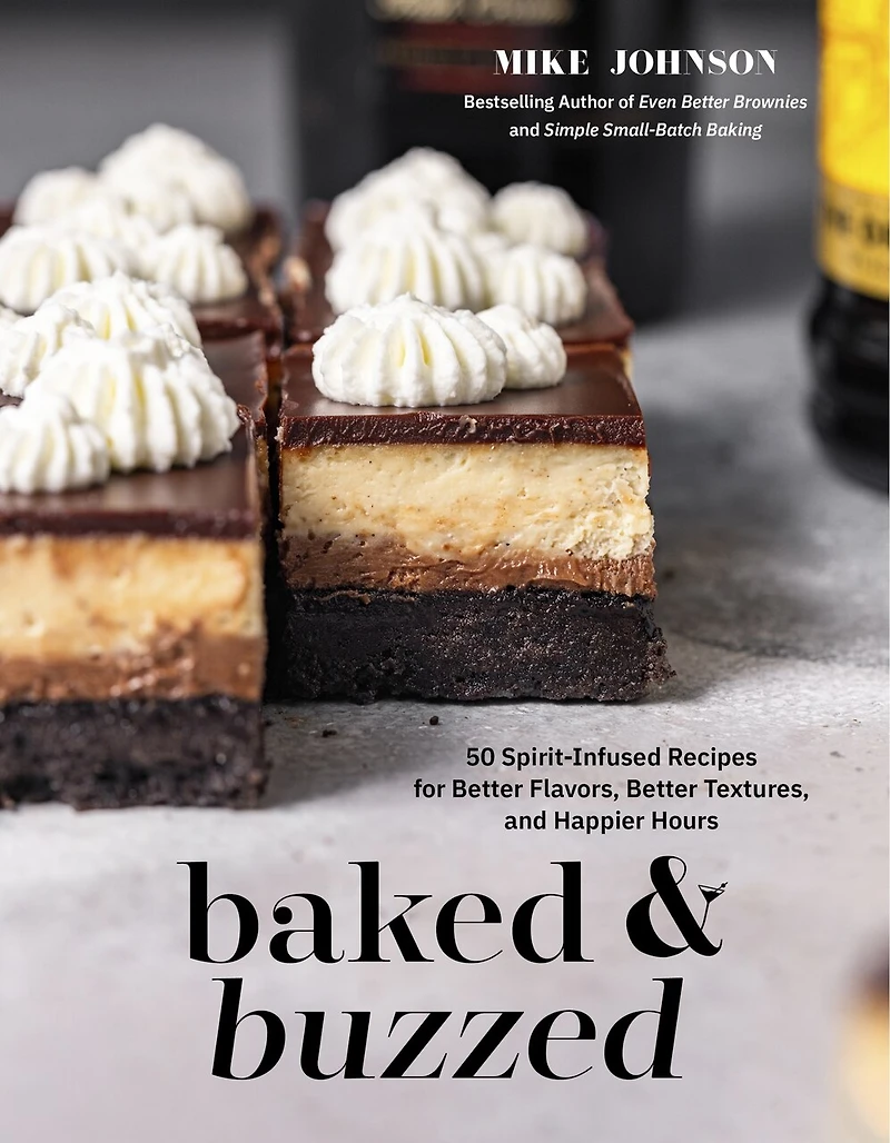 Baked & Buzzed: 50 Spirit-Infused Recipes for Better Flavors, Textures, and Happier Hours