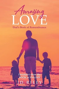 Amazing Love Dad's BOOK of Remembrance: Devotion's from the PSALMS