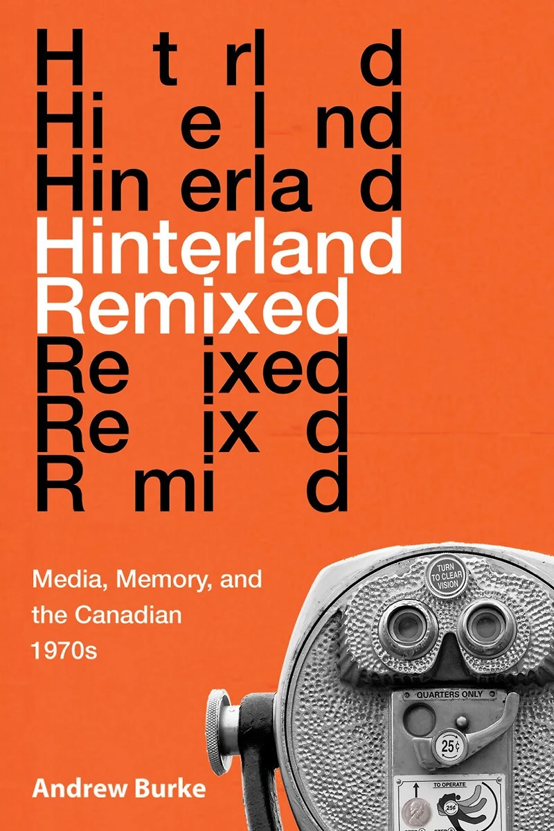 Hinterland Remixed: Media, Memory, and the Canadian 1970s