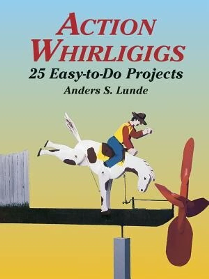 ACTION WHIRLIGIGS: 25 Easy-to-Do Projects