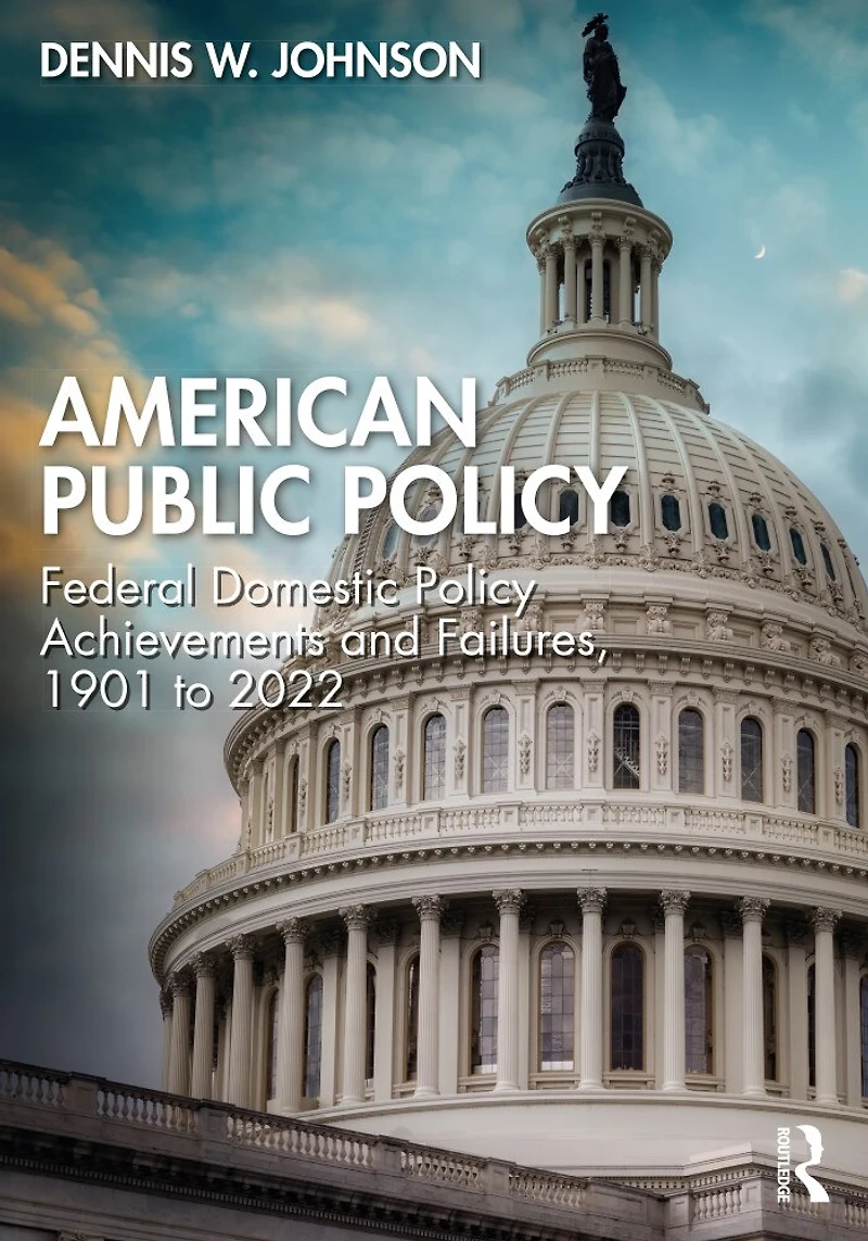 American Public Policy: Federal Domestic Policy Achievements And Failures, 1901 To 2022