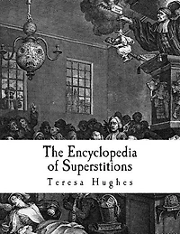 The Encyclopedia of Superstitions: A Complete List of Superstitions from Around the World