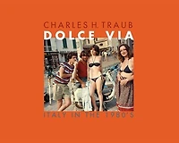 Charles H. Traub: Dolce Via: Italy in the 1980s
