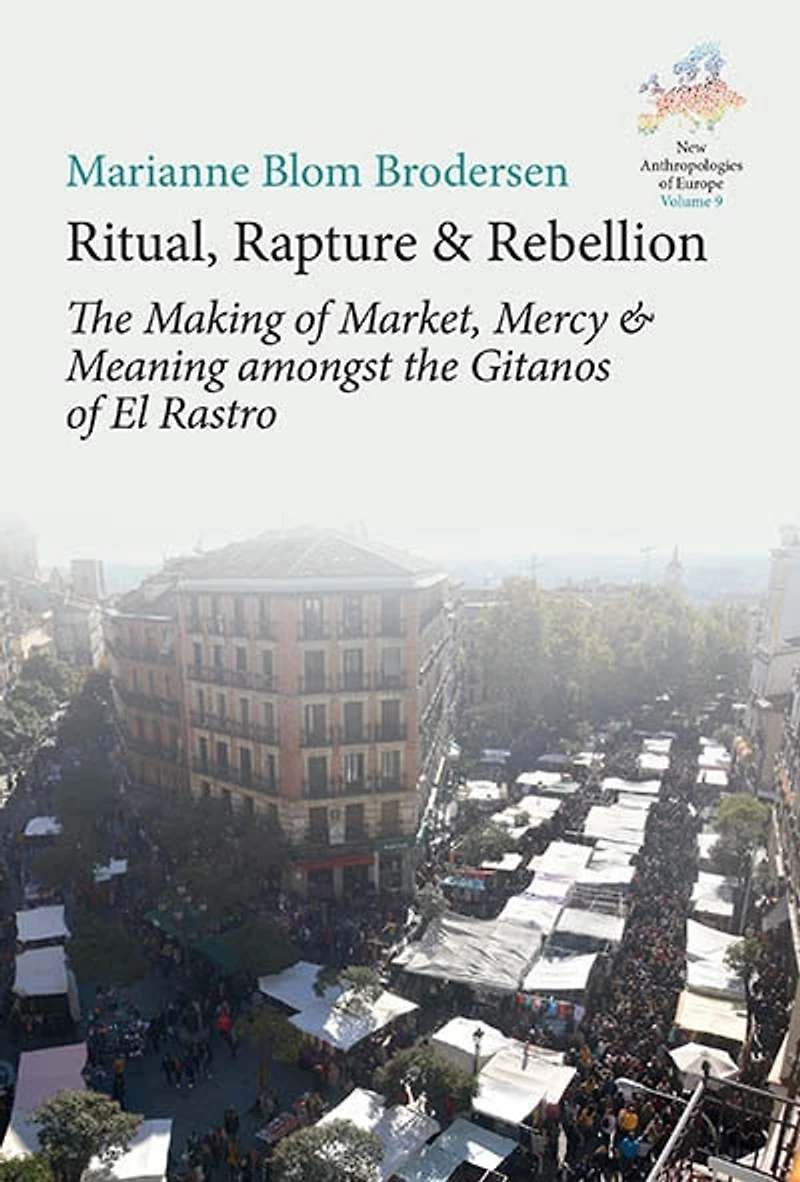 Ritual, Rapture and Rebellion: the Making of Market, Mercy Meaning Amongst Gitanos El Rastro