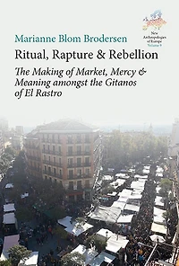 Ritual, Rapture and Rebellion: the Making of Market, Mercy Meaning Amongst Gitanos El Rastro