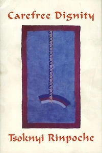 Carefree Dignity: Discourses On Training The Nature Of Mind