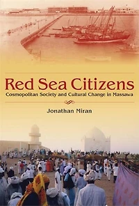 Red Sea Citizens: Cosmopolitan Society And Cultural Change In Massawa