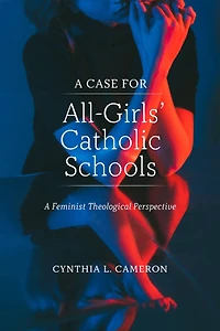 A Case for All-Girls' Catholic Schools: A Feminist Theological Perspective