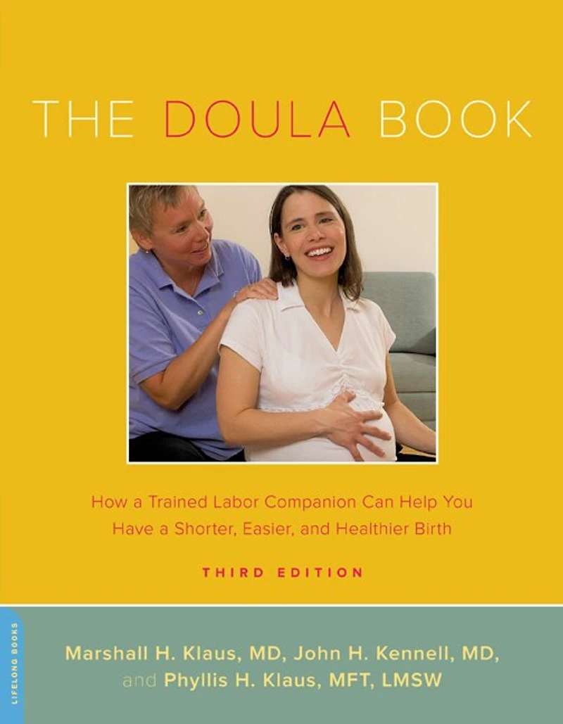 The Doula Book: How a Trained Labor Companion Can Help You Have Shorter, Easier, and Healthier Birth