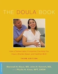 The Doula Book: How a Trained Labor Companion Can Help You Have Shorter, Easier, and Healthier Birth