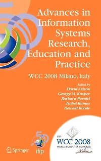 Advances Information Systems Research, Education and Practice: IFIP 20th World Computer Congress, TC 8, Systems, September 7-10, 2008, Milano, Italy