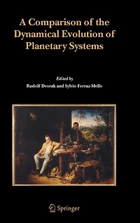 A Comparison of the Dynamical Evolution Planetary Systems: Proceedings Sixth Alexander von Humboldt Colloquium on Celestial Mechanics Bad Hofgastein (Austria), 21-27 March 2004