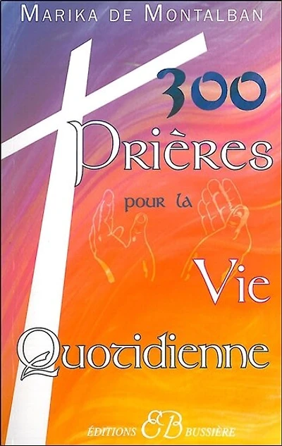 300 prières spéciales pour la vie quotidienne