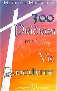 300 prières spéciales pour la vie quotidienne