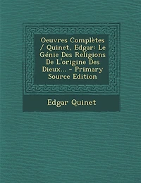 Oeuvres Completes / Quinet, Edgar: Le Genie Des Religions de L'Origine Des Dieux...