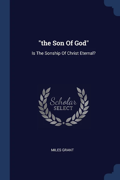 "the Son Of God": Is The Sonship Of Christ Eternal?