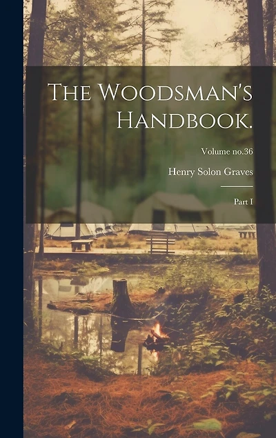 The Woodsman's Handbook.: Part I; Volume no.36