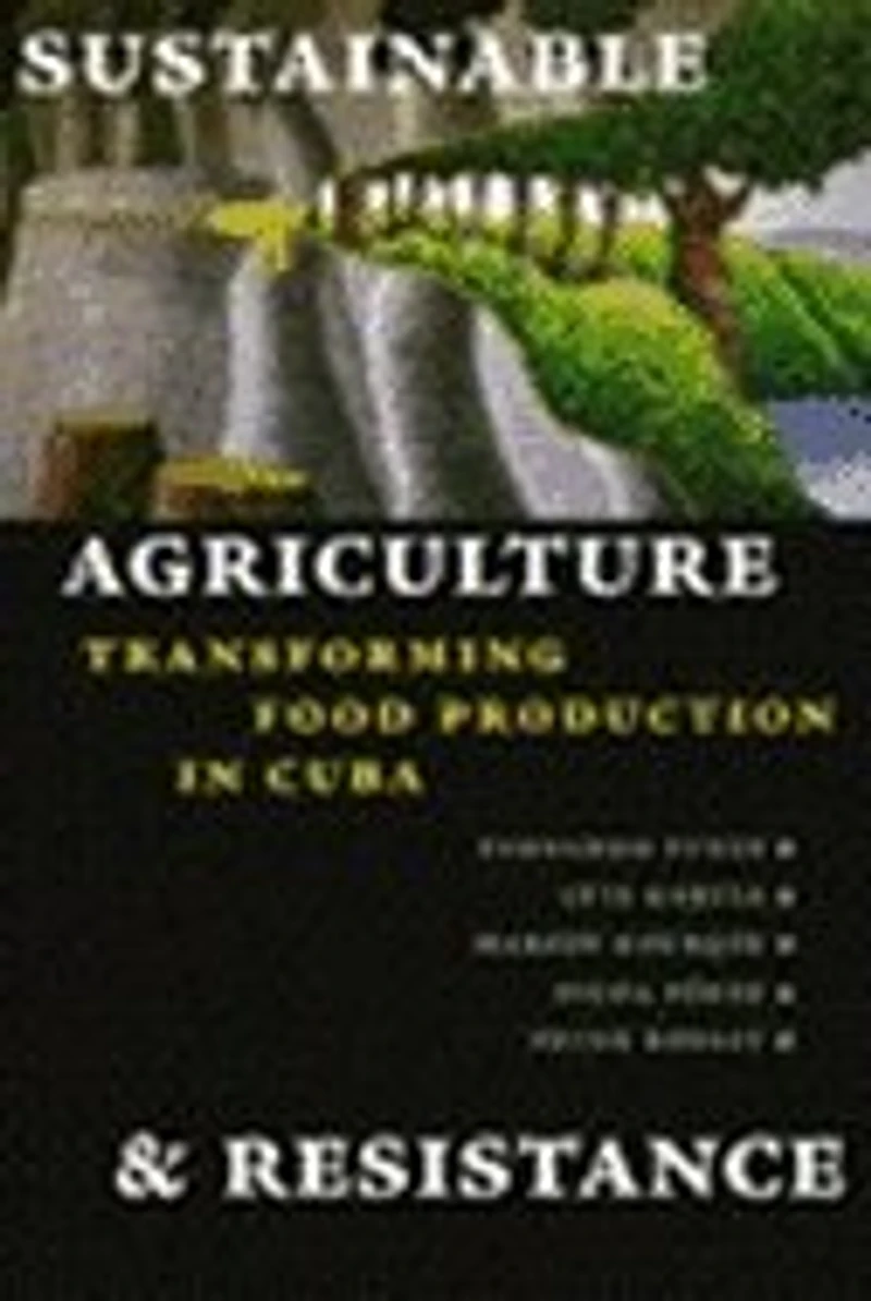 Sustainable Agriculture and Resistance: Transforming Food Production in Cuba