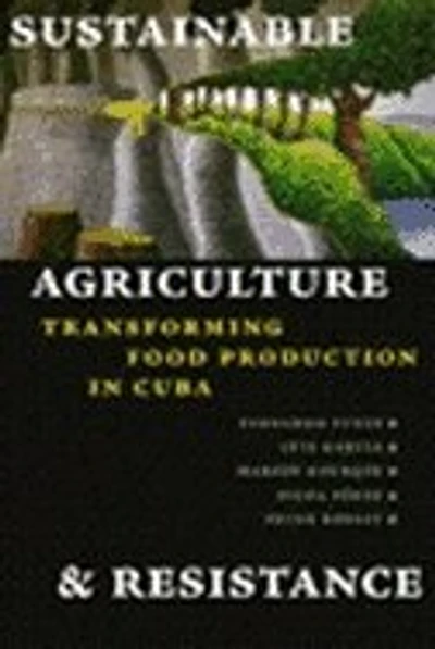Sustainable Agriculture and Resistance: Transforming Food Production in Cuba