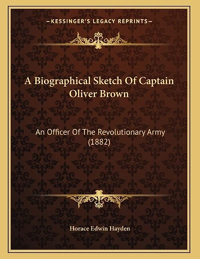 A Biographical Sketch Of Captain Oliver Brown: An Officer Of The Revolutionary Army (1882)