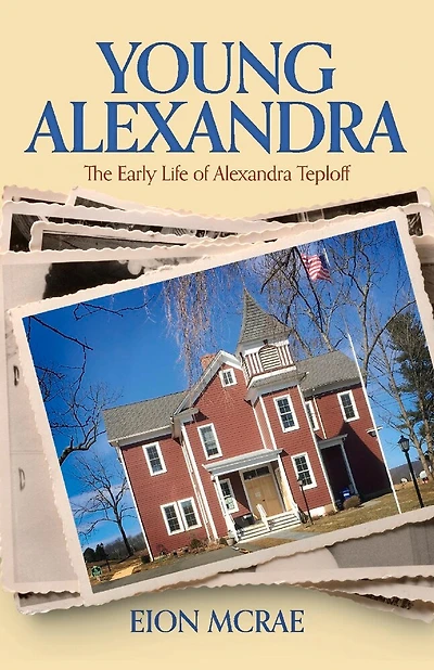Young Alexandra: The Early Life Of Alexandra Teploff