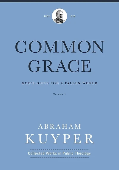 Common Grace (Volume 1): God's Gifts for a Fallen World