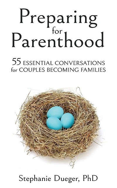 Preparing for Parenthood: 55 Essential Conversations for Couples Becoming Families