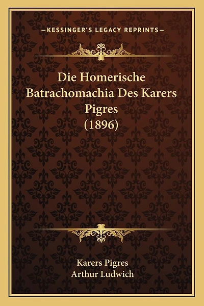 Die Homerische Batrachomachia Des Karers Pigres (1896)