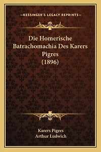 Die Homerische Batrachomachia Des Karers Pigres (1896)