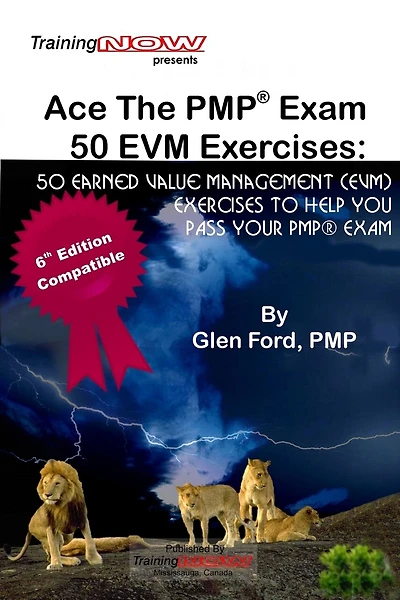 Ace The PMP Exam 50 EVM Exercises: 50 Earned Value Management (EVM) exercises to help you pass your PMP exam