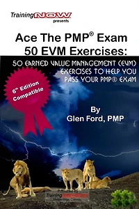 Ace The PMP Exam 50 EVM Exercises: 50 Earned Value Management (EVM) exercises to help you pass your PMP exam