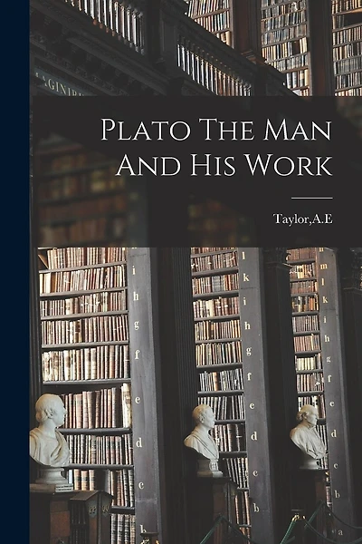 Plato The Man And His Work